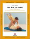 Uno, due, tre, salta! Esercizi, giochi e attività per stimolare lo sviluppo motorio del tuo bambino