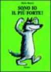 Sono io il più forte! Ediz. illustrata