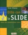 Dillo con le slide. Guida alla comunicazione visiva