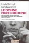 Le donne non chiedono. Perché le donne contrattano meno degli uomini negli affari, nella professione, nella vita privata