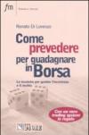 Come prevedere per guadagnare in Borsa. Le tecniche per gestire l'incertezza e il rischio