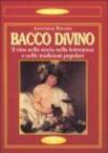 Bacco divino. Il vino nella storia, nella letteratura e nelle tradizioni popolari
