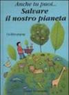 Anche tu puoi... salvare il nostro pianeta. Libro pop-up