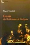 Gesù. Da Betlemme al Golgota