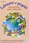 Laboratori e progetti. Educazione interculturale. Per la Scuola elementare