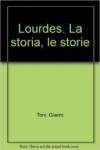 Lourdes. La storia, le storie