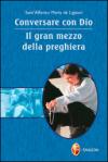 Conversare con Dio. Il gran mezzo della preghiera