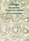 Il passaggio del guerriero. Viaggio tra i santuari di Este preromana