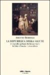 Repubblica della salute. Storia delle epidemie che hanno colpito la città di Venezia in età moderna (La)