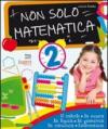 Non solo matematica. Per la 2ª classe elementare