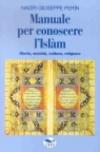 Manuale per conoscere l'Islam. Storia, società, cultura, religione