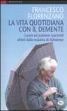 La vita quotidiana con il demente. Curare ed assistere i pazienti affetti dalla Malattia di Alzheimer