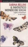 Il fantastico mondo dei sogni. Capire e interpretare la vita onirica