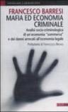 Mafia ed economia criminale. Analisi socio-criminologica e giuridica di un'economia sommersa e dei danni arrecati all'economia legale
