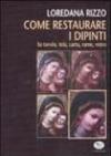 Come restaurare i dipinti. Su tavola, tela, carta, rame, vetro