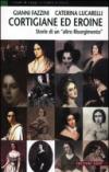 Cortigiane ed eroine. Storie di un «altro Risorgimento»