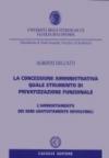 La concessione amministrativa quale strumento di privatizzazione funzionale. L'ammortamento dei beni gratuitamente devolvibili