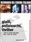 Dizionario del cinema italiano. Gialli, polizieschi, thriller. Tutti i film italiani dal 1930 al 2000