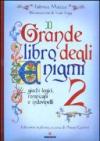 Il grande libro degli enigmi. Giochi logici, rompicapi e indovinelli. 2.