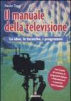 Il manuale della televisione. Le idee, le tecniche, i programmi