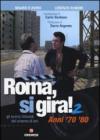 Roma, si gira! Gli scorci ritrovati del cinema di ieri. 2.Anni '70 '80