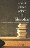 A che cosa serve la filosofia? Per capire che ogni giorno facciamo filosofia senza saperlo