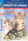Ritratti di animali. Dipingere con gli acquerelli. Ediz. illustrata
