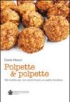 Polpette & polpette. 100 ricette per non dimenticare un piatto familiare