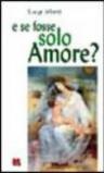 E se fosse solo amore?