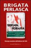 Brigata Perlasca. Ristampa anastatica dell'edizione del 1946