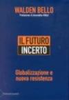 Futuro incerto. Globalizzazione e nuova resistenza (Il)