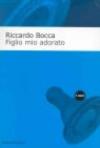 Figlio mio adorato. Diario intimo di un apprendista padre