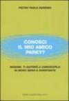 Conosci il mio amico Parky? Seguimi. Ti aiuterò a conoscerlo in modo serio e divertente