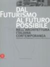 Dal futurismo al futuro possibile nell'architettura italiana contemporanea-From Futurism to the Possible Future in Contemporary Italian Architecture