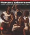 Novecento sudamericano. Relazioni artistiche tra Italia e Argentina, Brasile, Uruguay. Ediz. illustrata