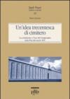 Un'idea trecentesca di cimitero. La costruzione e l'uso del Camposanto nella Pisa del secolo XIV