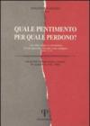 Quale pentimento per quale perdono? «Le mie colpe io riconosco, il mio peccato davanti a me sempre». Salmo 51, 5