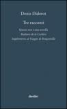 Tre racconti. Questa non è una novella-Madame de la Carlière-Supplemento al viaggio di Bouganville