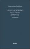 Le uova e la frittata. Filosofia e libertà in Benedetto Croce, Hannah Arendt, Isaiah Berlin
