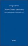 Orientalismo americano. Stati Uniti e Medio Oriente dal 1945