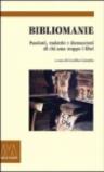 Bibliomanie. Passioni, malattie e dannazioni di chi ama troppo i libri