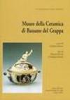 La ceramica a Bassano e Nove dal XIII al XXI secolo-Museo della ceramica di Bassano del Grappa-Museo della ceramica di Nove