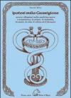 Ipotesi sulla guarigione. Ovvero riflessioni sulla medicina sacra e sciamana, la salute, la malattia, la morte, la vita, il veleno ed il farmaco