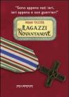 Ragazzi del Novantanove. «Sono appena nati ieri, ieri appena e son guerrieri»