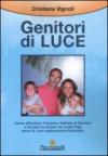 Genitori di luce. Come affrontare l'incarico celeste di genitori e guidare le anime dei nostri figli verso la loro realizzazione spirituale