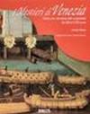 I mestieri di Venezia. Storia, arte e devozione delle corporazioni dal XIII al XVIII secolo