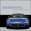 Auto & alluminio. Design, tecnologia, innovazione
