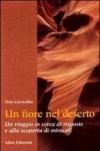 Un fiore nel deserto. Un viaggio in cerca di risposte e alla scoperta di miracoli