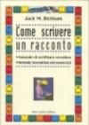 Come scrivere un racconto. Manuale di scrittura creativa. Metodi, tecniche ed esercizi