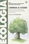 L'energia al futuro. Il sole e le altre fonti rinnovabili: un'alternativa di sviluppo sostenibile per il XXI secolo